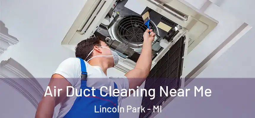 Air Duct Cleaning Near Me Lincoln Park - MI