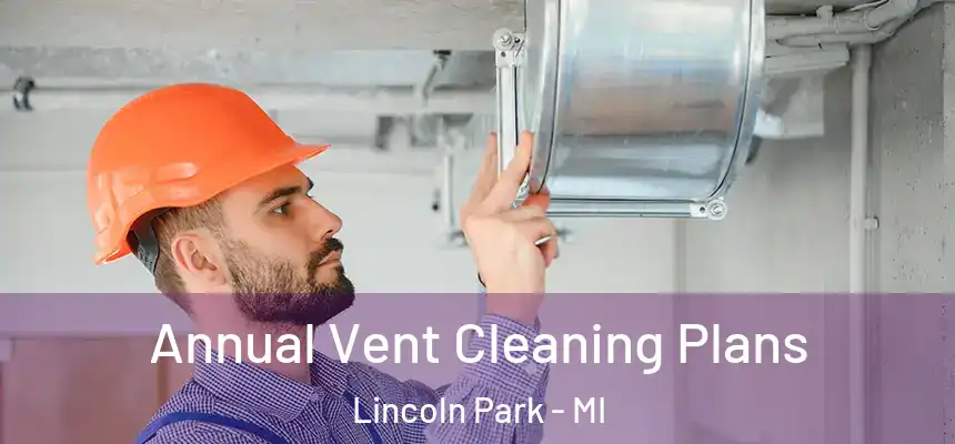 Annual Vent Cleaning Plans Lincoln Park - MI