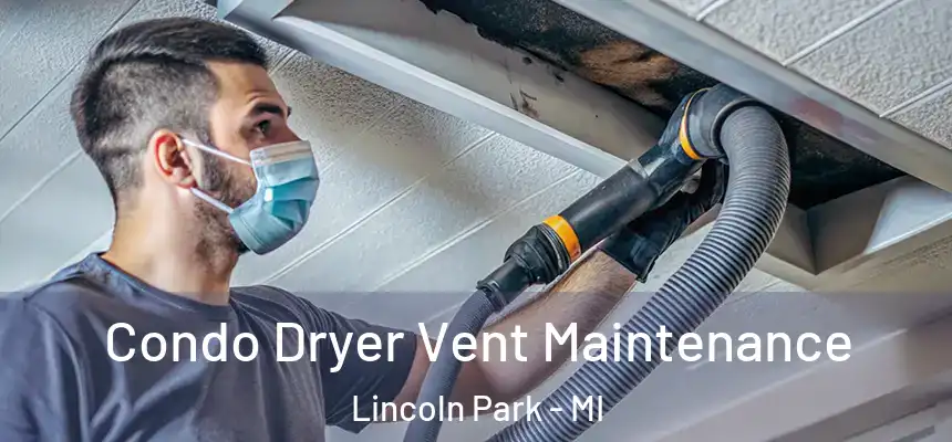  Condo Dryer Vent Maintenance Lincoln Park - MI