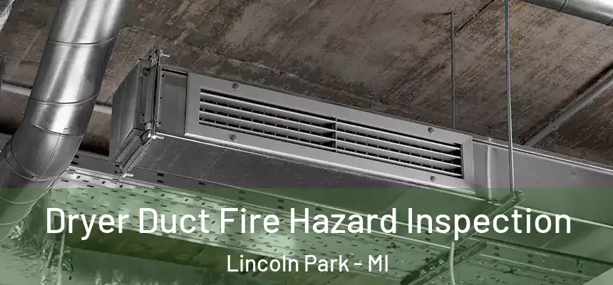  Dryer Duct Fire Hazard Inspection Lincoln Park - MI