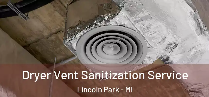 Dryer Vent Sanitization Service Lincoln Park - MI