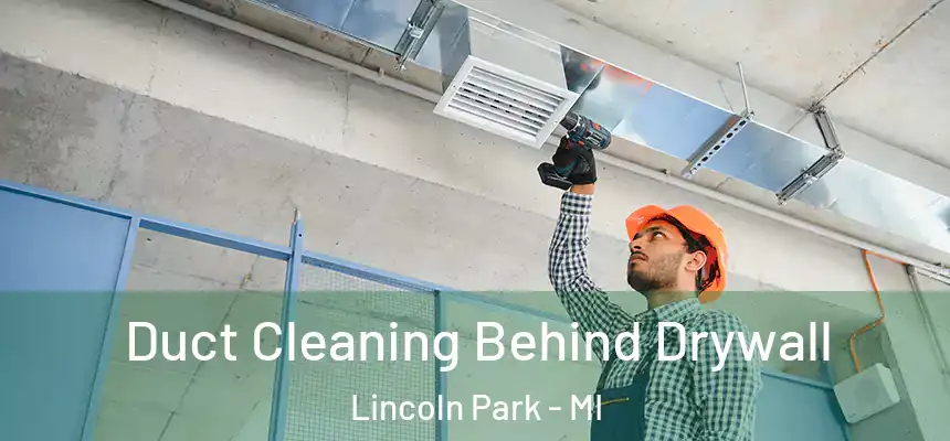  Duct Cleaning Behind Drywall Lincoln Park - MI