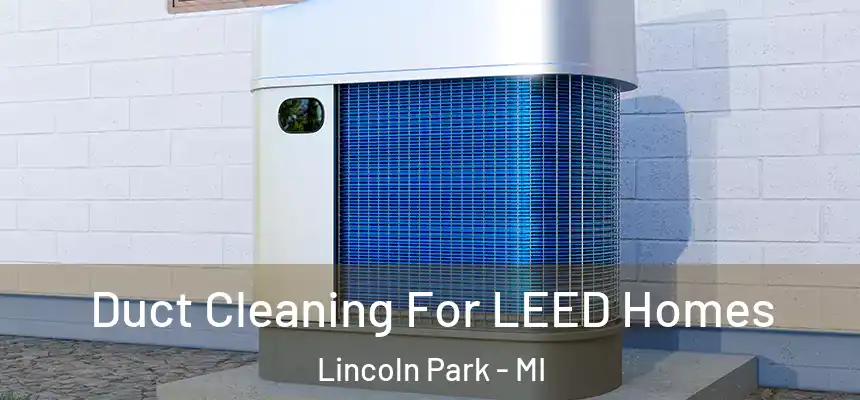  Duct Cleaning For LEED Homes Lincoln Park - MI