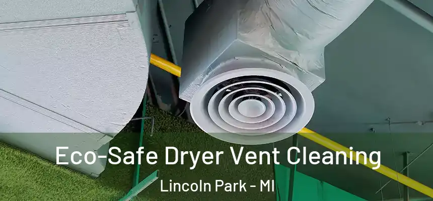  Eco-Safe Dryer Vent Cleaning Lincoln Park - MI