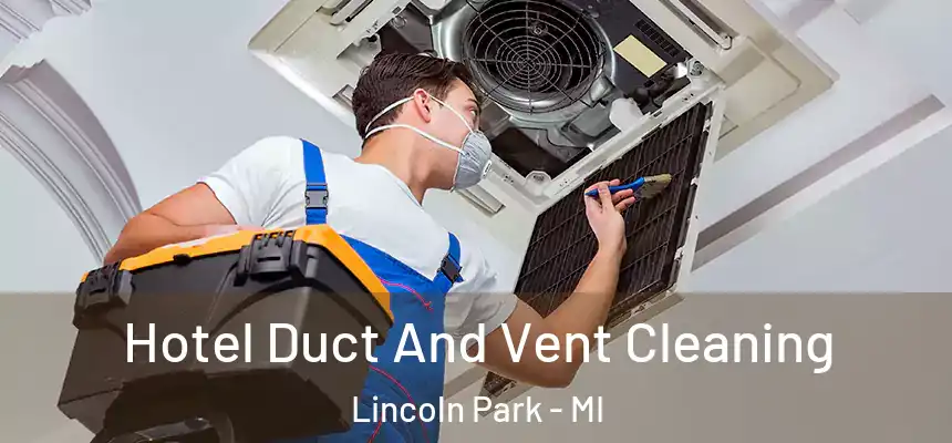  Hotel Duct And Vent Cleaning Lincoln Park - MI