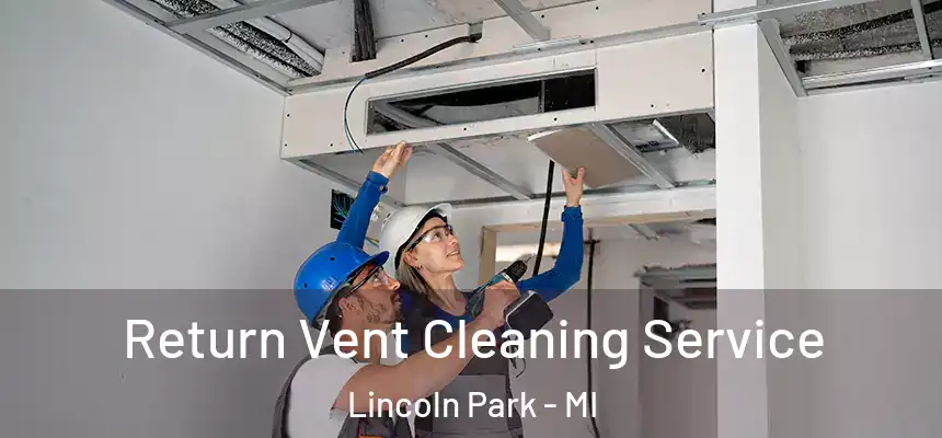 Return Vent Cleaning Service Lincoln Park - MI