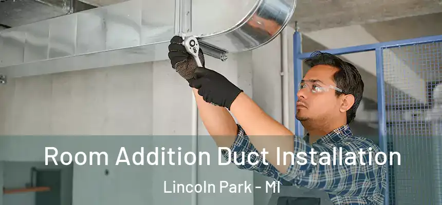  Room Addition Duct Installation Lincoln Park - MI
