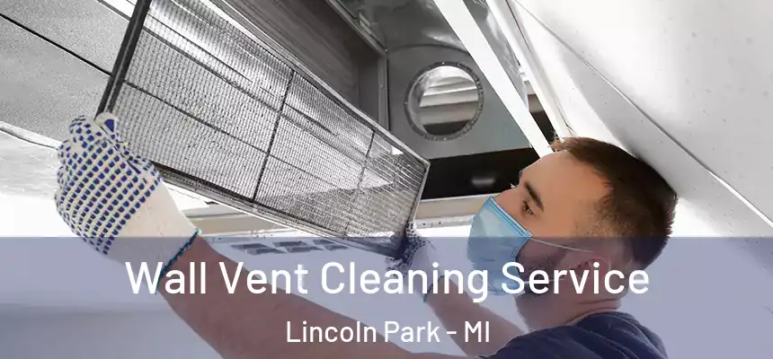 Wall Vent Cleaning Service Lincoln Park - MI