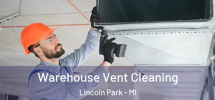 Warehouse Vent Cleaning Lincoln Park - MI