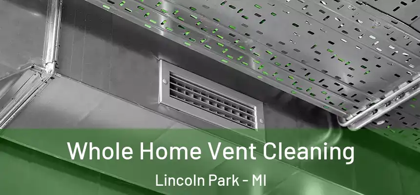 Whole Home Vent Cleaning Lincoln Park - MI